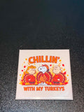 Chillin' With My Turkeys Magnet