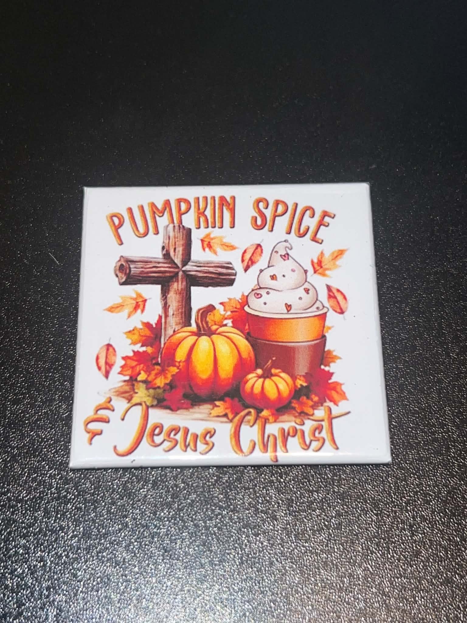 Pumpkin Spice & Jesus Christ Magnet