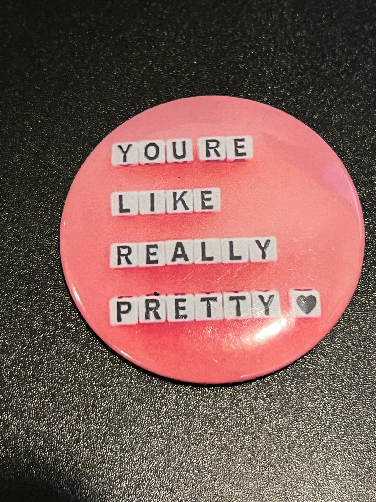 You're Like Really Pretty Button