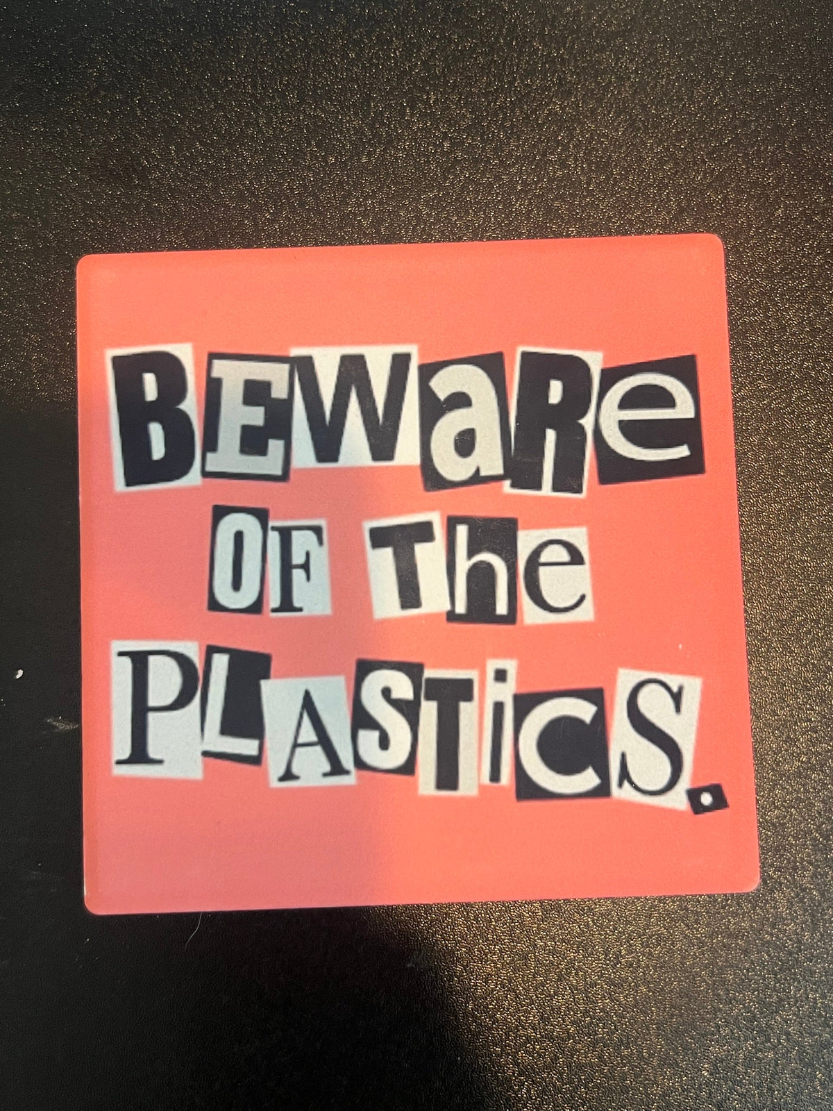Beware of the Plastics coaster