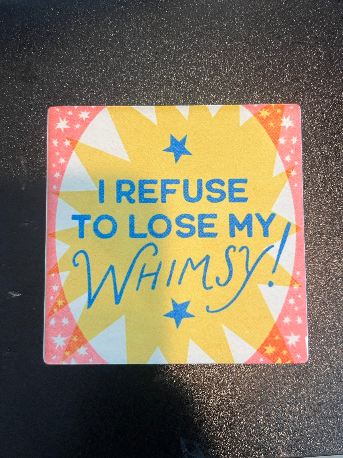 I Refuse to Lose My Whimsy coaster